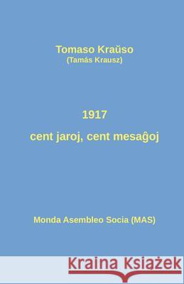 1917 - cent jaroj, cent mesaĝoj: Historiografiaj pozicioj pril la Oktobra Revolucio Kraŭso, Tomaso 9782369601692 Monda Asembleo Socia - książka