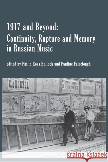 1917 and Beyond: Continuity, Rupture and Memory in Russian Music Philip Bullock Pauline Fairclough 9781781889534 Modern Humanities Research Association - książka