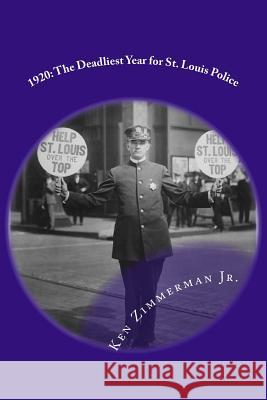 1920: The Deadliest Year for St. Louis Police MR Ken Zimmerma 9781514812495 Createspace - książka