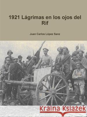 1921 Lágrimas en los ojos del Rif Juan Carlos Lopez Sanz 9780244324452 Lulu.com - książka
