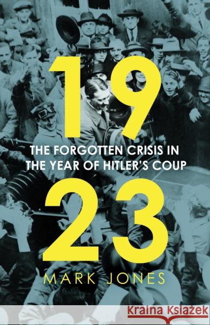 1923: The Forgotten Crisis in the Year of Hitler’s Coup Mark Jones 9781529360721 John Murray Press - książka
