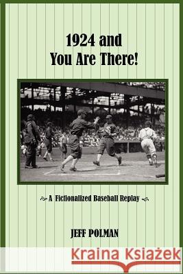 1924 and You Are There!: A Fictionalized Baseball Replay Jeff Polman 9780615573403 Grassy Gutter Press - książka