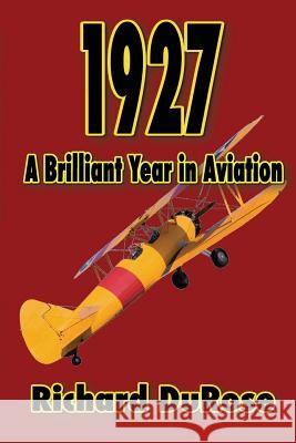 1927: A Brilliant Year in Aviation Richard A. Durose 9781492175759 Createspace - książka