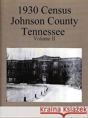 1930 Census Johnson County Tennessee Volume II Herman Tester 9780615241524 C. H. Tester - książka