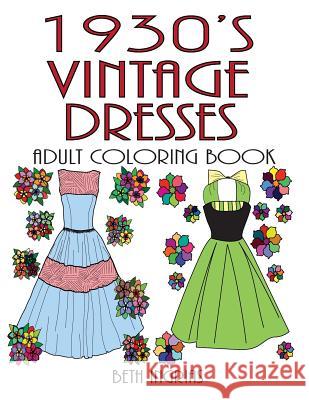 1930's Vintage Dresses: Adult Coloring Book Beth Ingrias 9781533583161 Createspace Independent Publishing Platform - książka