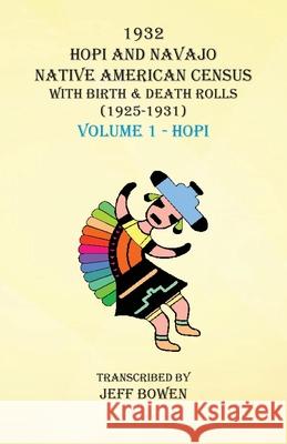 1932 Hopi and Navajo Native American Census with Birth & Death Rolls (1925-1931) Volume 1 Hopi Jeff Bowen 9781649680556 Native Study LLC - książka