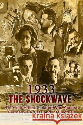 1933: The Shockwave: The Year Hitler Declared War Against Germany's Artists and Intellectuals Laurence And Mike Peters   9798392111701 Independently Published - książka