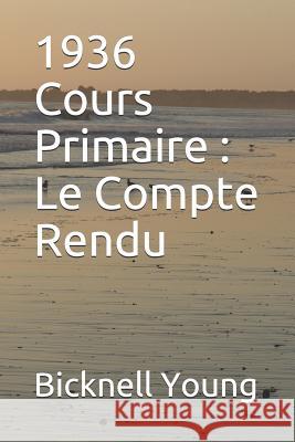1936 Cours Primaire: Le Compte Rendu Dominic Bita' Bicknell Young 9781795478977 Independently Published - książka