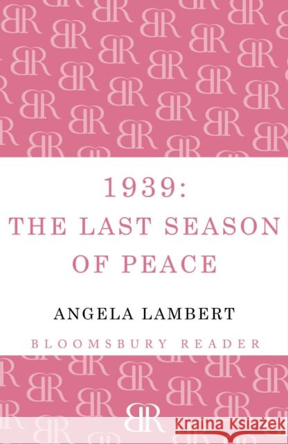 1939: The Last Season of Peace Angela Lambert 9781448205196 Bloomsbury Publishing PLC - książka