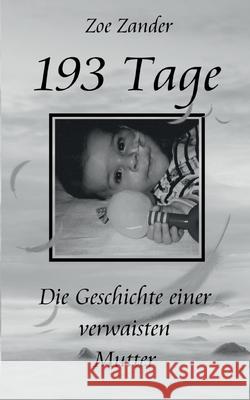 193 Tage: Die Geschichte einer verwaisten Mutter Zoe Zander 9783755784814 Books on Demand - książka
