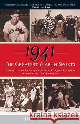 1941--The Greatest Year in Sports: Two Baseball Legends, Two Boxing Champs, and the Unstoppable Thoroughbred Who Made History in the Shadow of War Mike Vaccaro 9780767924160 Broadway Books - książka