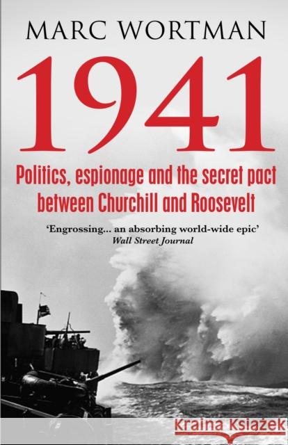 1941 Politics, Espionage and the Secret Pact between Churchill and Roosevelt Wortman, Marc 9781786491190  - książka