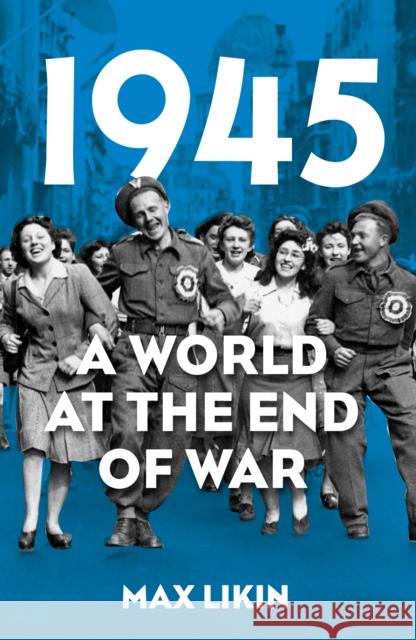 1945: A World at the End of War Max Likin 9781803999159 The History Press Ltd - książka