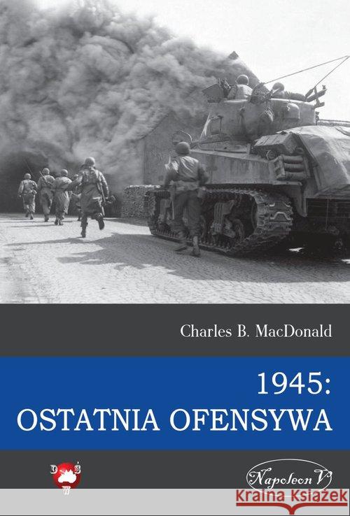 1945 Ostatnia ofensywa MacDonald Charles B. 9788365495143 Napoleon V - książka