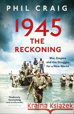 1945: The Reckoning: War, Empire and the Struggle for a New World Phil Craig 9781399714495 Hodder & Stoughton - książka