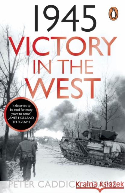 1945: Victory in the West Prof. Peter, TD, VR, BA (Hons), PhD, FRHistS, FRGS, KJ Caddick-Adams 9781529157734 Cornerstone - książka