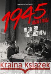 1945. Wojna i pokój Magdalena Grzebałkowska 9788326836848 Agora - książka