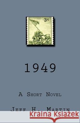 1949: A Short Novel MR Jeff H. Martin 9781463750138 Createspace Independent Publishing Platform - książka