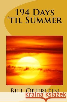 194 Days 'Til Summer Bill Oehrlein 9781441499264 Createspace - książka