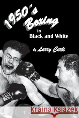 1950's Boxing in Black and White Carli, Larry 9781611703085 LIGHTNING SOURCE UK LTD - książka