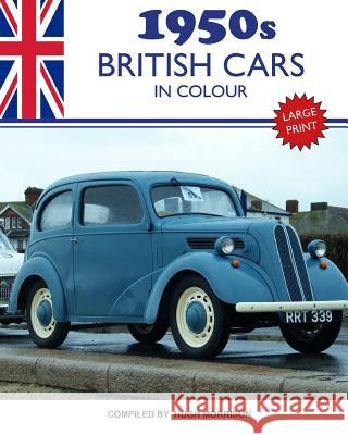 1950s British Cars in Colour: large print book for dementia patients Morrison, Hugh 9781981206599 Createspace Independent Publishing Platform - książka