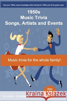 1950s Music Trivia: Songs, Singers and Events that Shaped the Music of the 1950s Julie Cleveland 9781983064029 Independently Published - książka