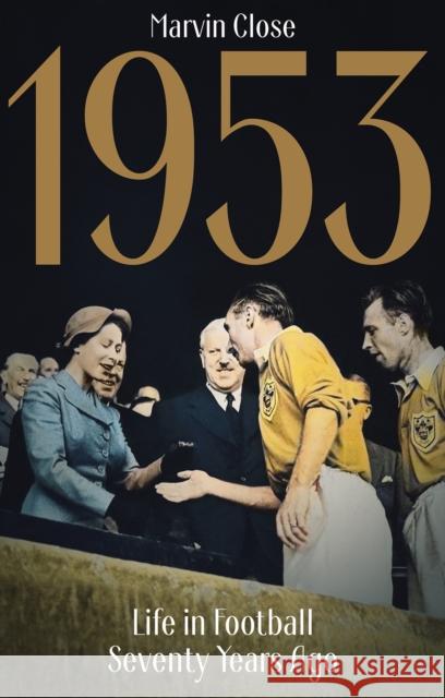 1953: Life in Football Seventy Years Ago Marvin Close 9781801505123 Pitch Publishing Ltd - książka