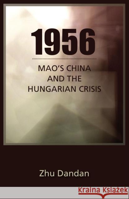 1956: Mao's China and the Hungarian Crisis Zhu, Dandan 9781933947709 Cornell East Asia - książka