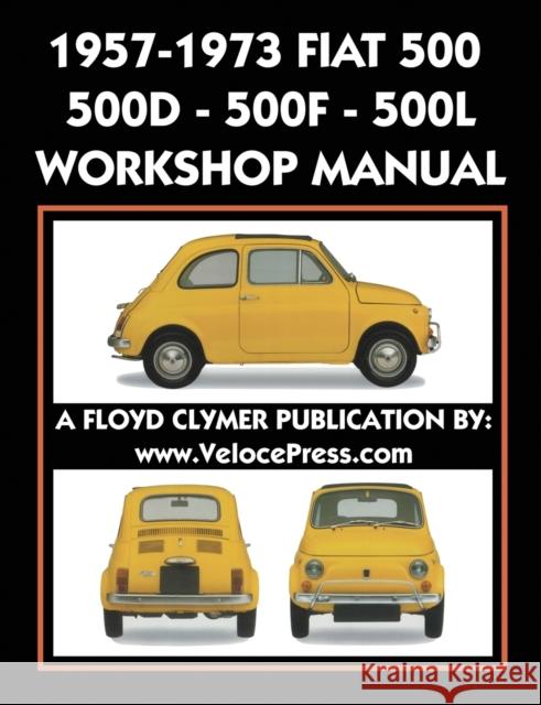 1957-1973 Fiat 500 - 500d - 500f - 500l Factory Workshop Manual Also Applicable to the 1970-1977 Autobianchi Giardiniera Fiat S P a, Floyd Clymer, Velocepress 9781588501943 Veloce Enterprises, Inc. - książka