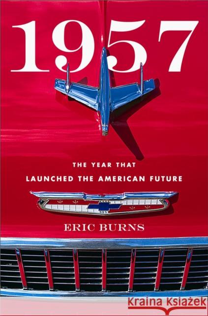 1957: The Year That Launched the American Future Eric Burns 9781538139950 Rowman & Littlefield Publishers - książka