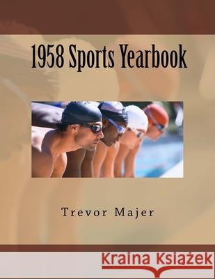 1958 Sportbook Yearbook: This book gives a fascinating insight to the sporting world in 1958, including facts and figures about the main events Trevor Majer 9781986125222 Createspace Independent Publishing Platform - książka