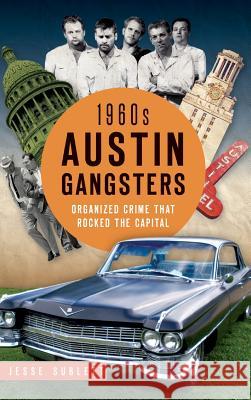 1960s Austin Gangsters: Organized Crime That Rocked the Capital Jesse Sublett 9781540212825 History Press Library Editions - książka