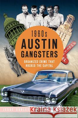1960s Austin Gangsters: Organized Crime That Rocked the Capital Jesse Sublett 9781626198401 History Press - książka