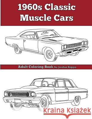 1960's Classic Muscle Cars: An Adult Coloring Book Jordan Biggio 9781945803055 Team of Light Media LLC - książka