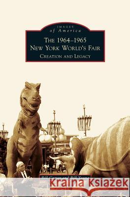 1964-1965 New York World's Fair: Creation and Legacy Bill Cotter, Bill Young 9781531636807 Arcadia Publishing Library Editions - książka