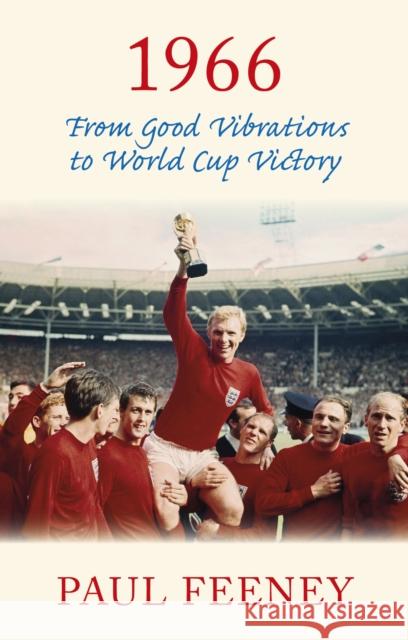 1966: From Good Vibrations to World Cup Victory Paul Feeney 9780750968287 The History Press Ltd - książka