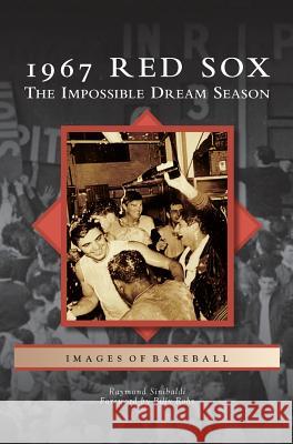 1967 Red Sox: The Impossible Dream Season Raymond Sinibaldi Billy Rohr 9781531672690 Arcadia Library Editions - książka