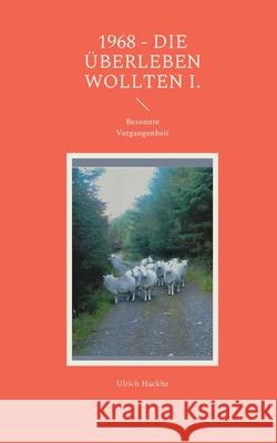 1968 - die überleben wollten I.: Besonnte Vergangenheit Ulrich Hackhe 9783755754060 Books on Demand - książka