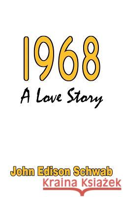 1968: A Love Story Schwab, John Edison 9780759660816 Authorhouse - książka