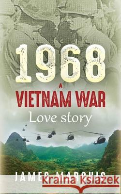 1968 A Vietnam War Love Story James Marquis 9781952114373 Madeline Zech Ruiz - książka