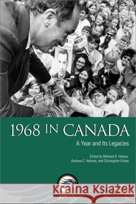 1968 in Canada: A Year and Its Legacies Hawes, Michael K. 9780776636603 University of Ottawa Press - książka