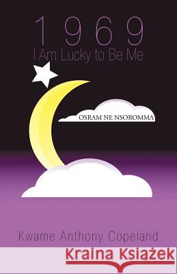 1969 I Am Lucky to Be Me Kwame Anthony Copeland 9781475952520 iUniverse.com - książka