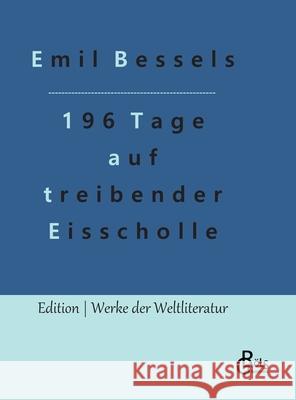 196 Tage auf treibender Eisscholle Emil Bessels, Redaktion Gröls-Verlag 9783966374842 Grols Verlag - książka
