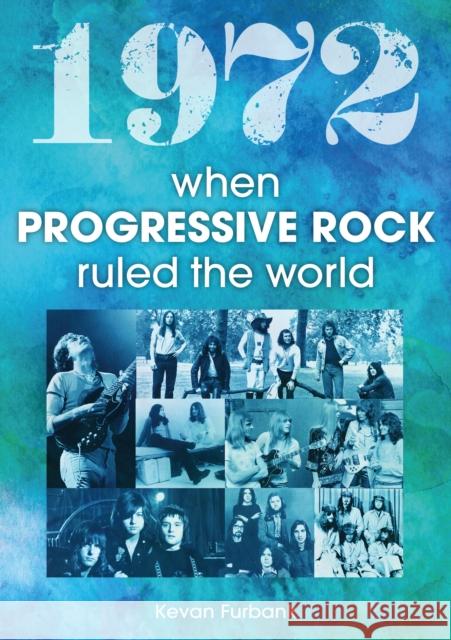 1972: When Progressive Rock Ruled The World Kevan Furbank 9781789522884 Sonicbond Publishing - książka