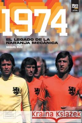 1974: El legado de la naranja mecánica Ruiz, Miguel 9789878370477 Librofutbol.com - książka