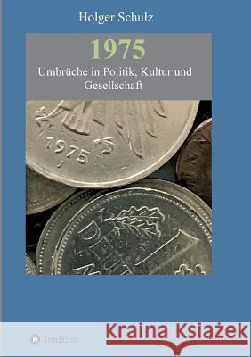 1975 - Umbrüche in Politik, Kultur und Gesellschaft Holger Schulz 9783743911666 Tredition Gmbh - książka