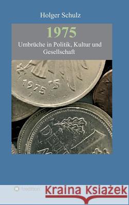 1975 - Umbrüche in Politik, Kultur und Gesellschaft Holger Schulz 9783743911673 Tredition Gmbh - książka