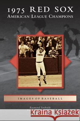 1975 Red Sox: American League Champions Raymond Sinibaldi Fred Lynn 9781531674335 Arcadia Library Editions - książka