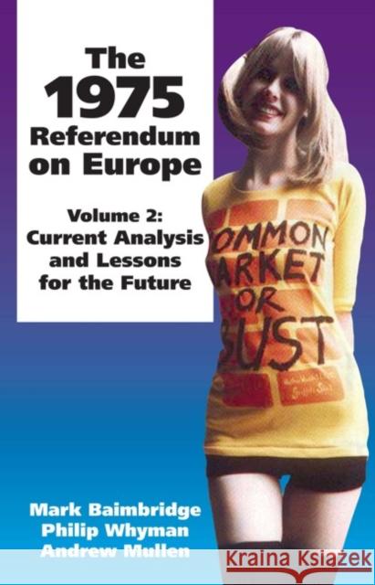 1975 Referendum on Europe: Volume 2. Current Analysis and Lessons for the Future: Volume 2 Mark Baimbridge, Philip B. Whyman, Andrew Mullen 9781845400354 Imprint Academic - książka