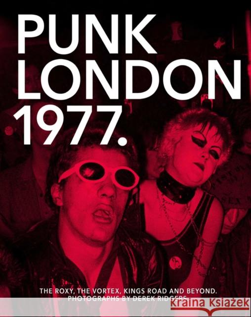 1977 Punk London: The Roxy, The Vortex, Kings Road and Beyond  9781908211446 Carpet Bombing Culture - książka